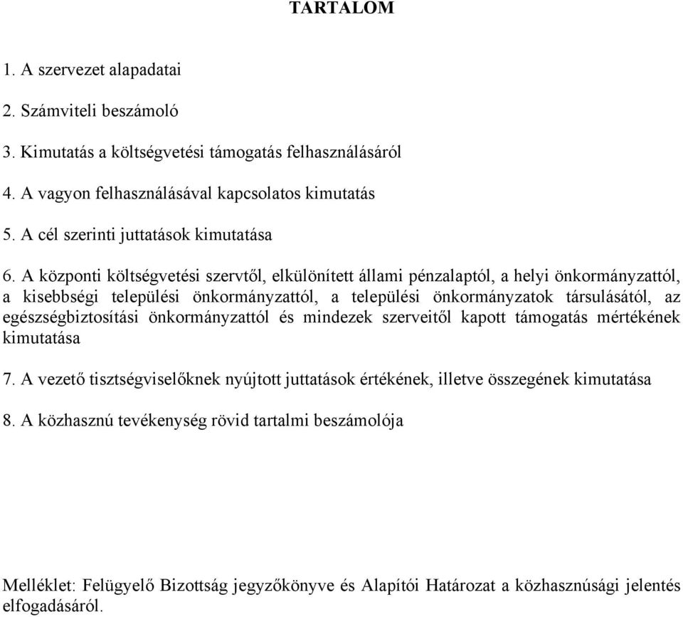 A központi költségvetési szervtől, elkülönített állami pénzalaptól, a helyi önkormányzattól, a kisebbségi települési önkormányzattól, a települési önkormányzatok társulásától, az