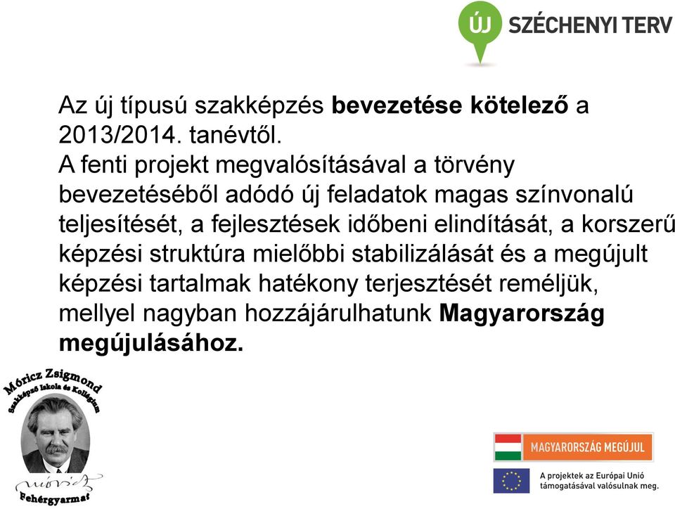 teljesítését, a fejlesztések időbeni elindítását, a korszerű képzési struktúra mielőbbi