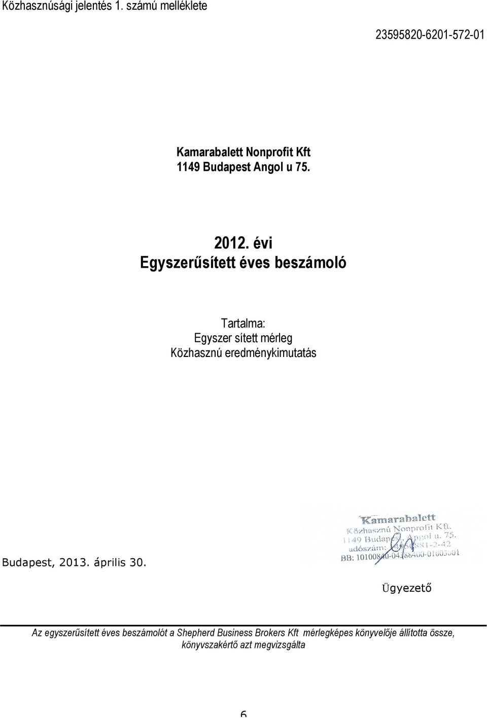 2012. évi Egyszerűsített éves beszámoló Tartalma: Egyszer sített mérleg Közhasznú