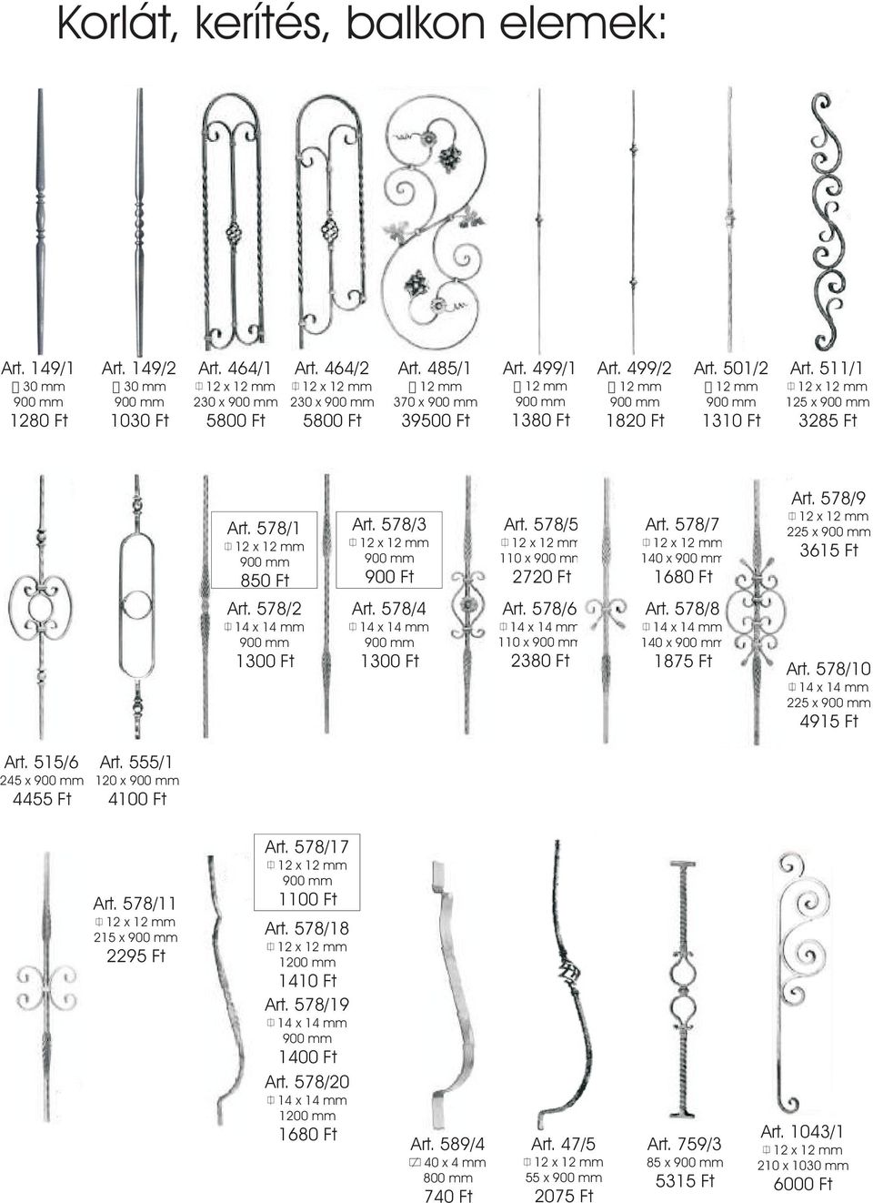 578/5 110 x 2720 Ft Art. 578/6 110 x 2380 Ft Art. 578/7 140 x 1680 Ft Art. 578/8 140 x 1875 Ft Art. 578/9 225 x 3615 Ft Art. 578/10 225 x 4915 Ft Art. 515/6 245 x 4455 Ft Art.