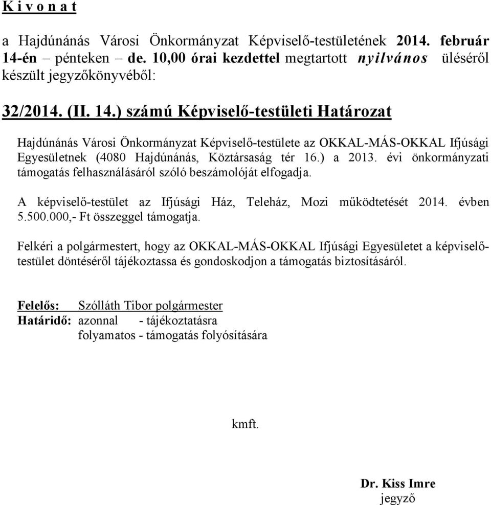 ) a 2013. évi önkormányzati támogatás felhasználásáról szóló beszámolóját elfogadja. A képviselő-testület az Ifjúsági Ház, Teleház, Mozi működtetését 2014. évben 5.