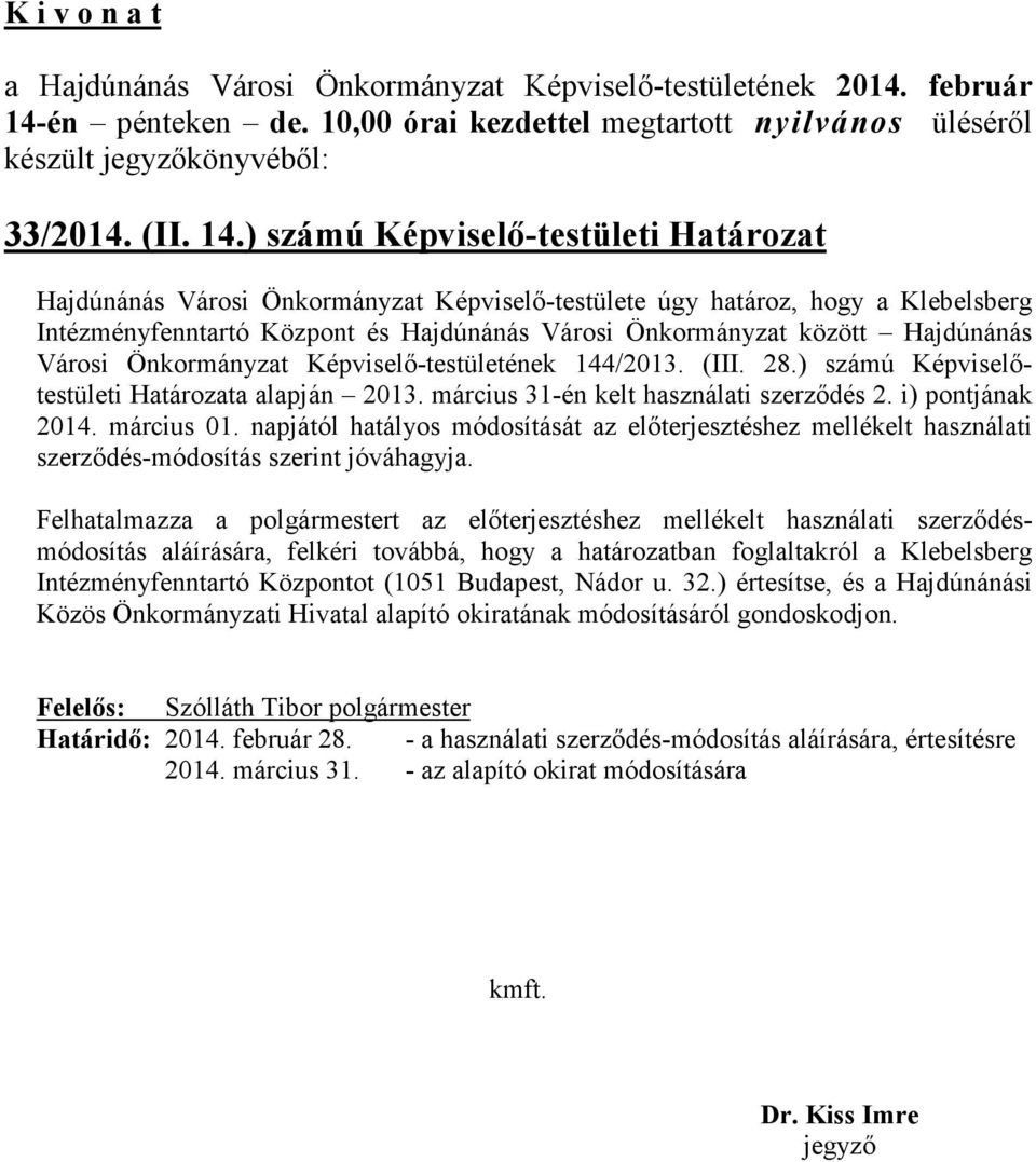 Városi Önkormányzat Képviselő-testületének 144/2013. (III. 28.) számú Képviselőtestületi Határozata alapján 2013. március 31-én kelt használati szerződés 2. i) pontjának 2014. március 01.