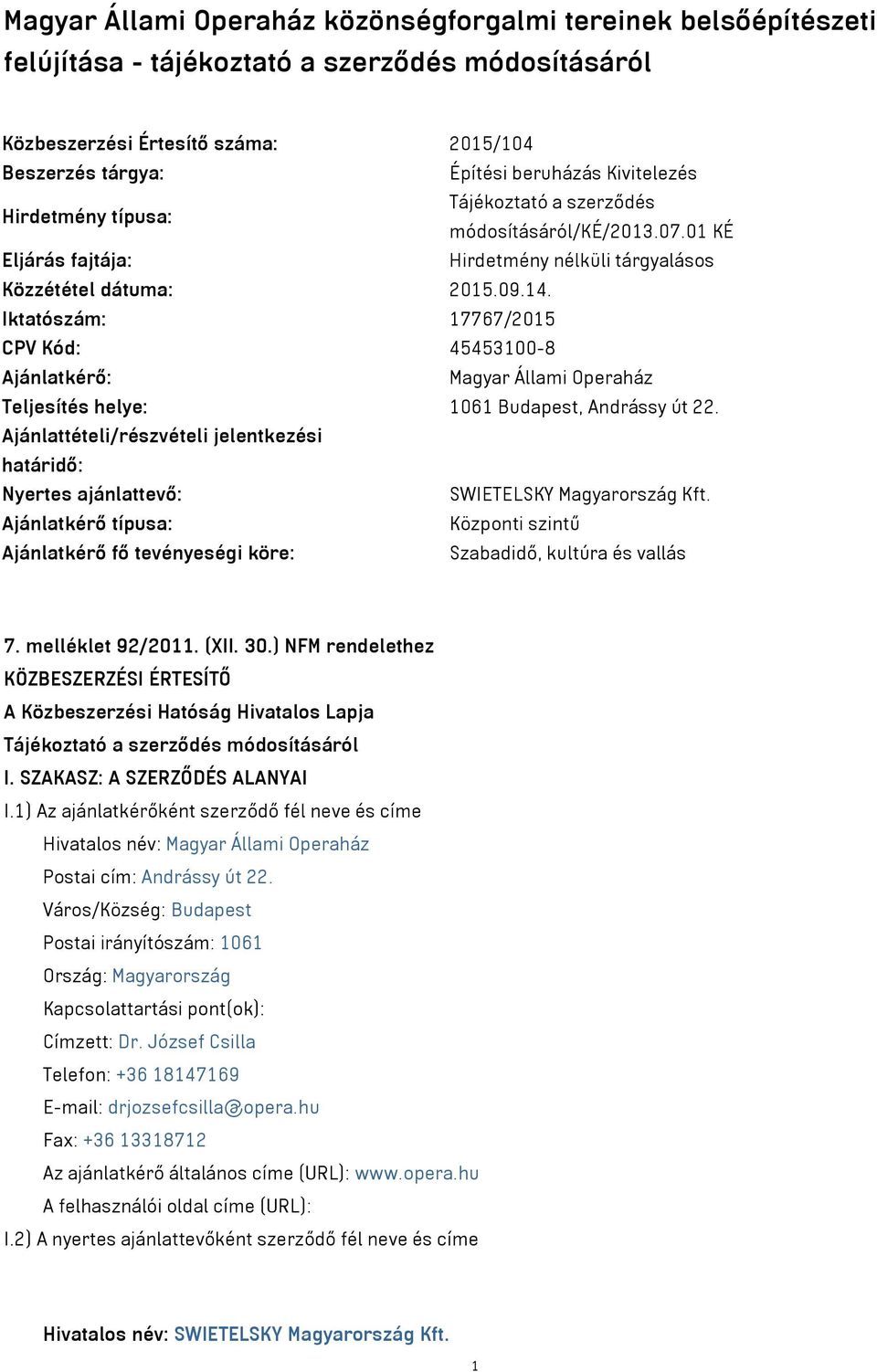 Iktatószám: 17767/2015 CPV Kód: 45453100-8 Ajánlatkérő: Magyar Állami Operaház Teljesítés helye: 1061 Budapest, Andrássy út 22.