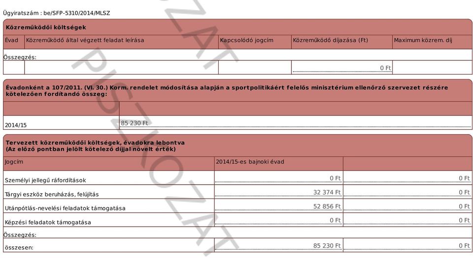 rendelet módoítáa alapján a portpolitikáért f elelő miniztérium ellenőrző zervezet rézére kötelezően fordítandó özeg: 85 230 Ft Tervezett közreműködői