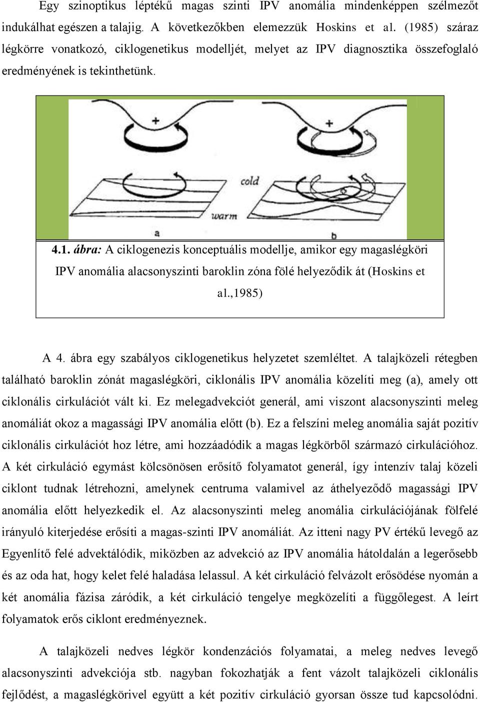 ,1985) A 4. ábra egy szabályos ciklogenetikus helyzetet szemléltet.