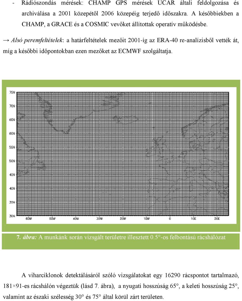 Alsó peremfeltételek: a határfeltételek mezőit 2001-ig az ERA-40 re-analìzisből vették át, mìg a későbbi időpontokban ezen mezőket az ECMWF szolgáltatja.. 7.