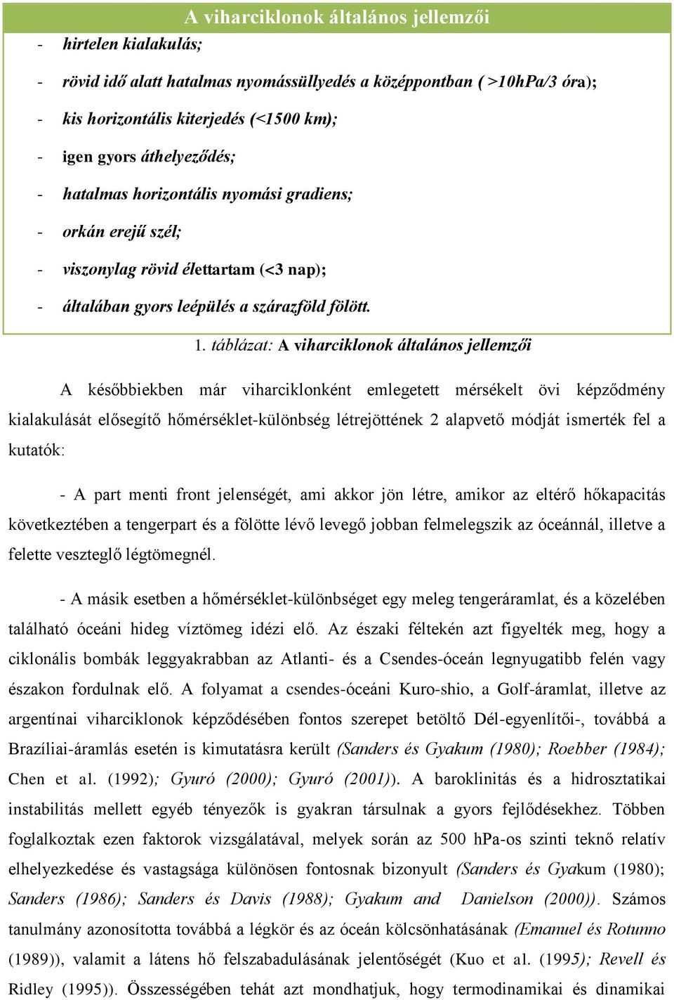 táblázat: A viharciklonok általános jellemzői A későbbiekben már viharciklonként emlegetett mérsékelt övi képződmény kialakulását elősegìtő hőmérséklet-különbség létrejöttének 2 alapvető módját