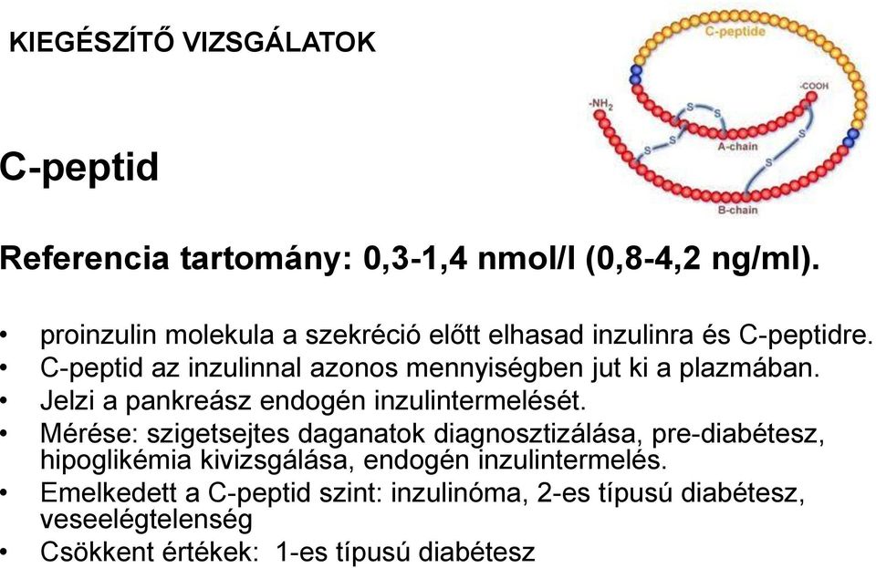 C-peptid az inzulinnal azonos mennyiségben jut ki a plazmában. Jelzi a pankreász endogén inzulintermelését.