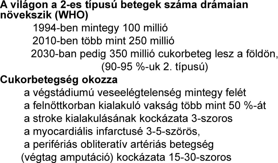 típusú) Cukorbetegség okozza a végstádiumú veseelégtelenség mintegy felét a felnőttkorban kialakuló vakság több mint 50