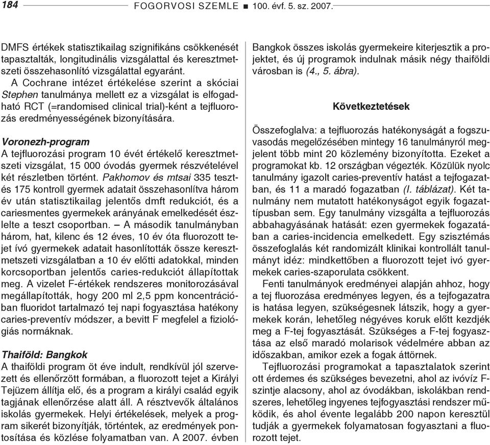 Voronezh-program A tejfluorozási program 10 évét értékelő keresztmetszeti vizsgálat, 15 000 óvodás gyermek részvételével két részletben történt.