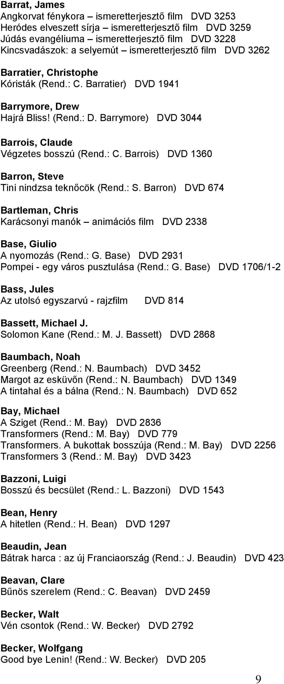 : S. Barron) DVD 674 Bartleman, Chris Karácsonyi manók animációs film DVD 2338 Base, Giulio A nyomozás (Rend.: G.