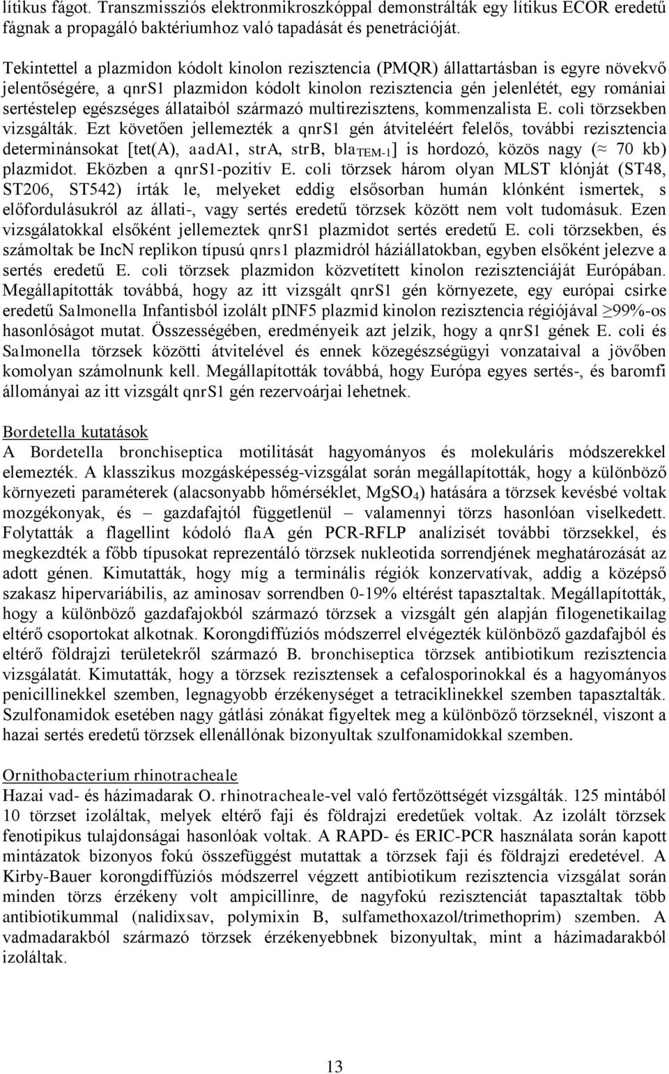 egészséges állataiból származó multirezisztens, kommenzalista E. coli törzsekben vizsgálták.