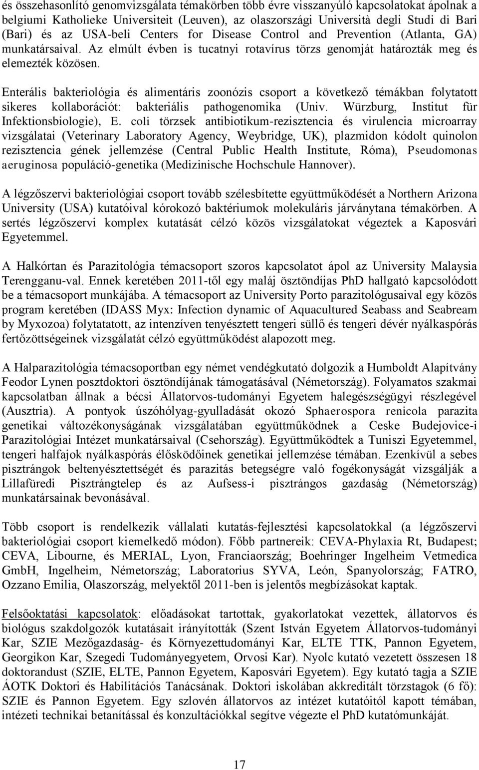 Enterális bakteriológia és alimentáris zoonózis csoport a következő témákban folytatott sikeres kollaborációt: bakteriális pathogenomika (Univ. Würzburg, Institut für Infektionsbiologie), E.