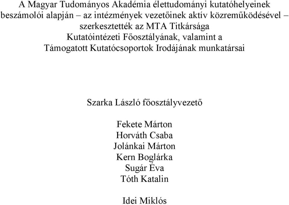 Főosztályának, valamint a Támogatott Kutatócsoportok Irodájának munkatársai Szarka László