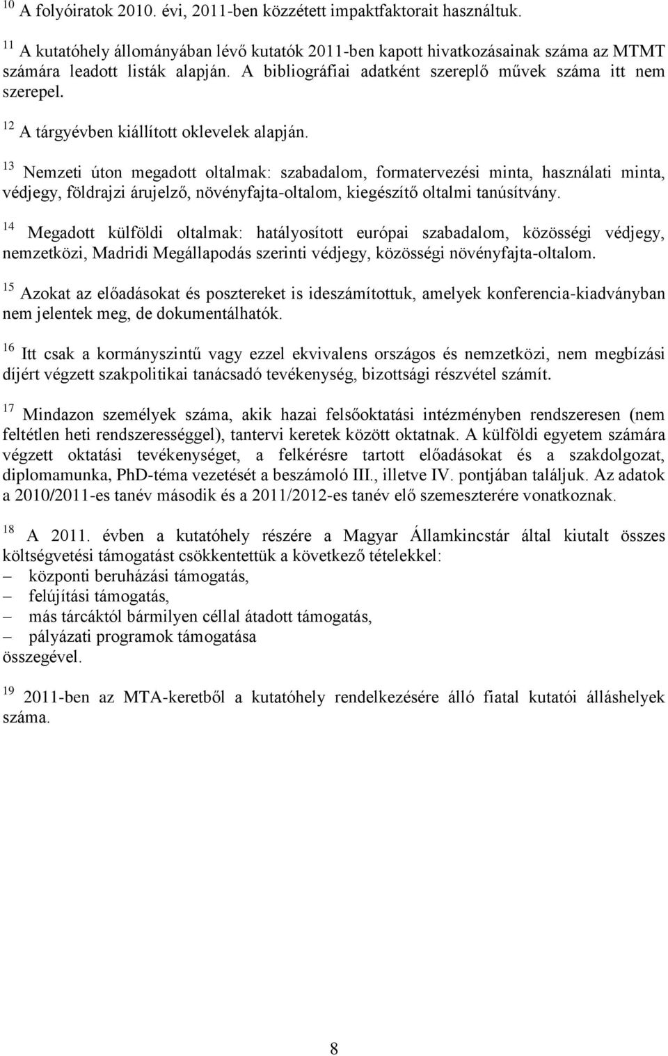 13 Nemzeti úton megadott oltalmak: szabadalom, formatervezési minta, használati minta, védjegy, földrajzi árujelző, növényfajta-oltalom, kiegészítő oltalmi tanúsítvány.