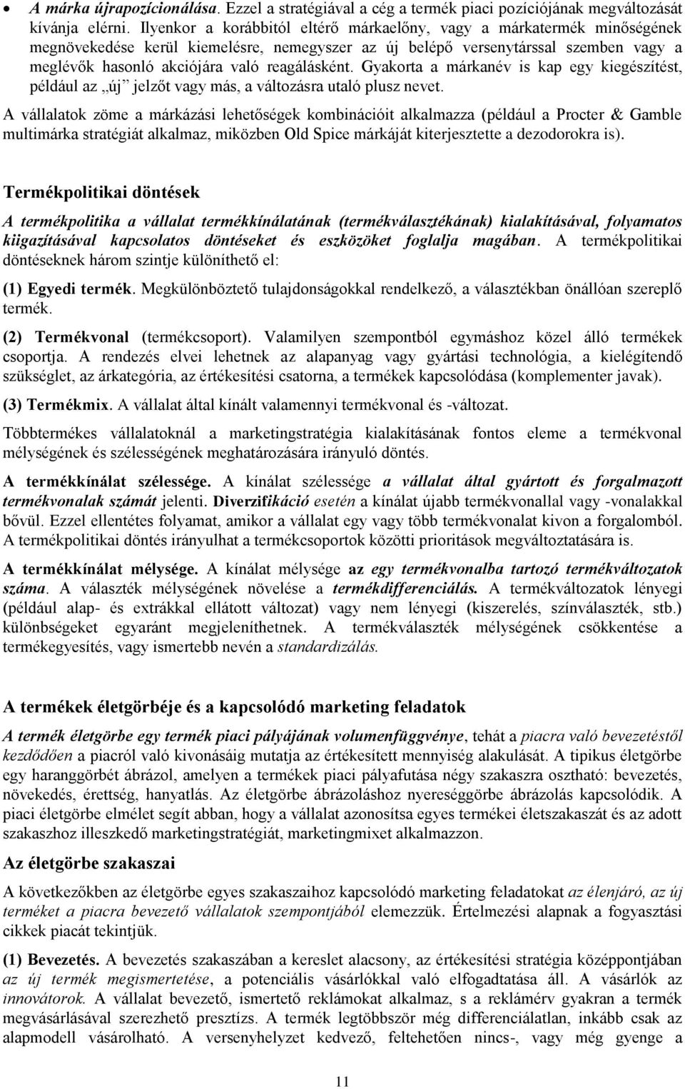 reagálásként. Gyakorta a márkanév is kap egy kiegészítést, például az új jelzőt vagy más, a változásra utaló plusz nevet.