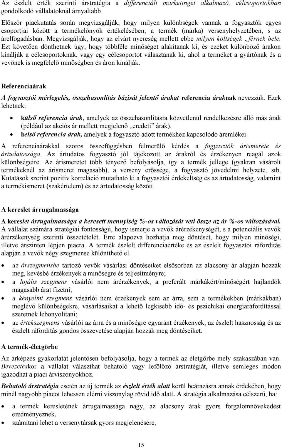 Megvizsgálják, hogy az elvárt nyereség mellett ebbe milyen költségek férnek bele.