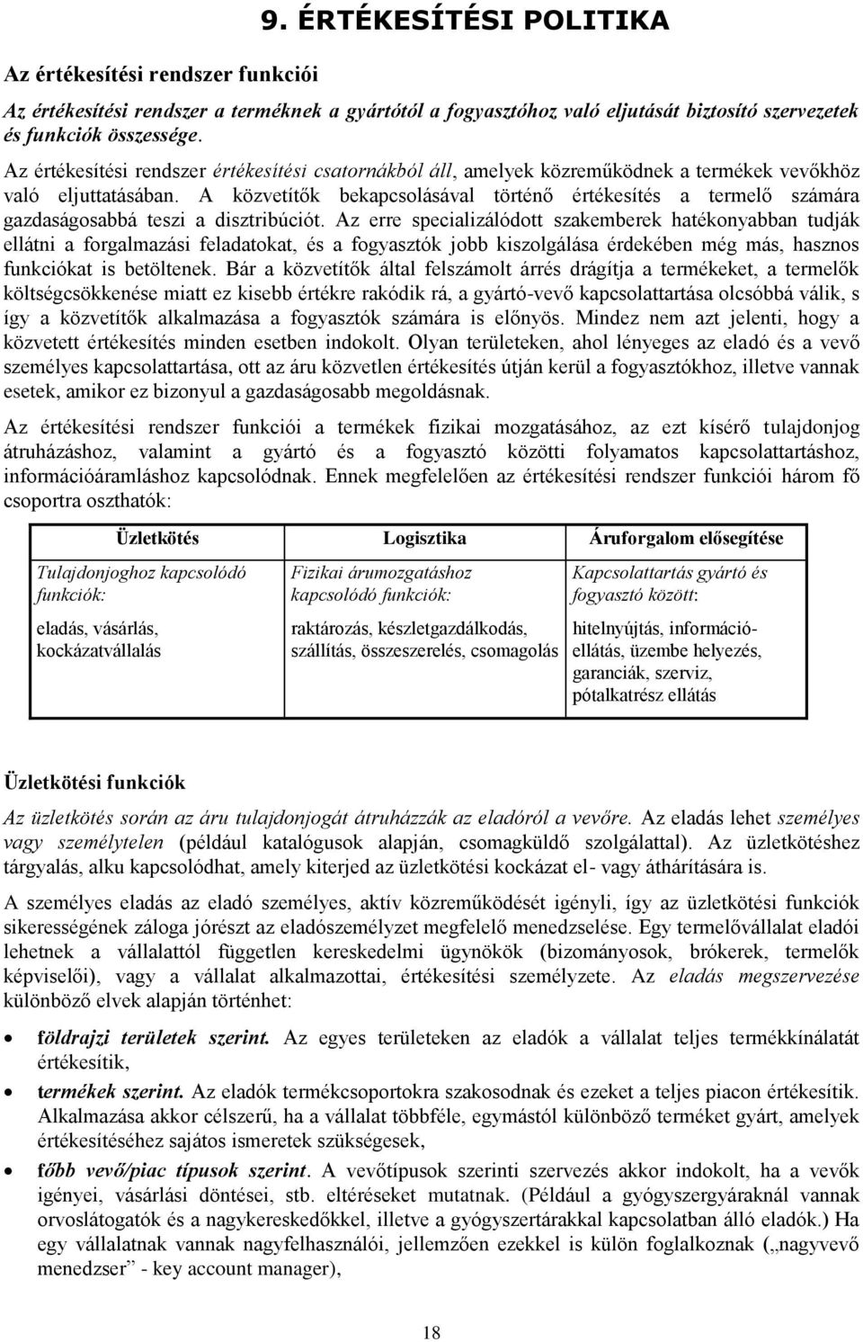 A közvetítők bekapcsolásával történő értékesítés a termelő számára gazdaságosabbá teszi a disztribúciót.