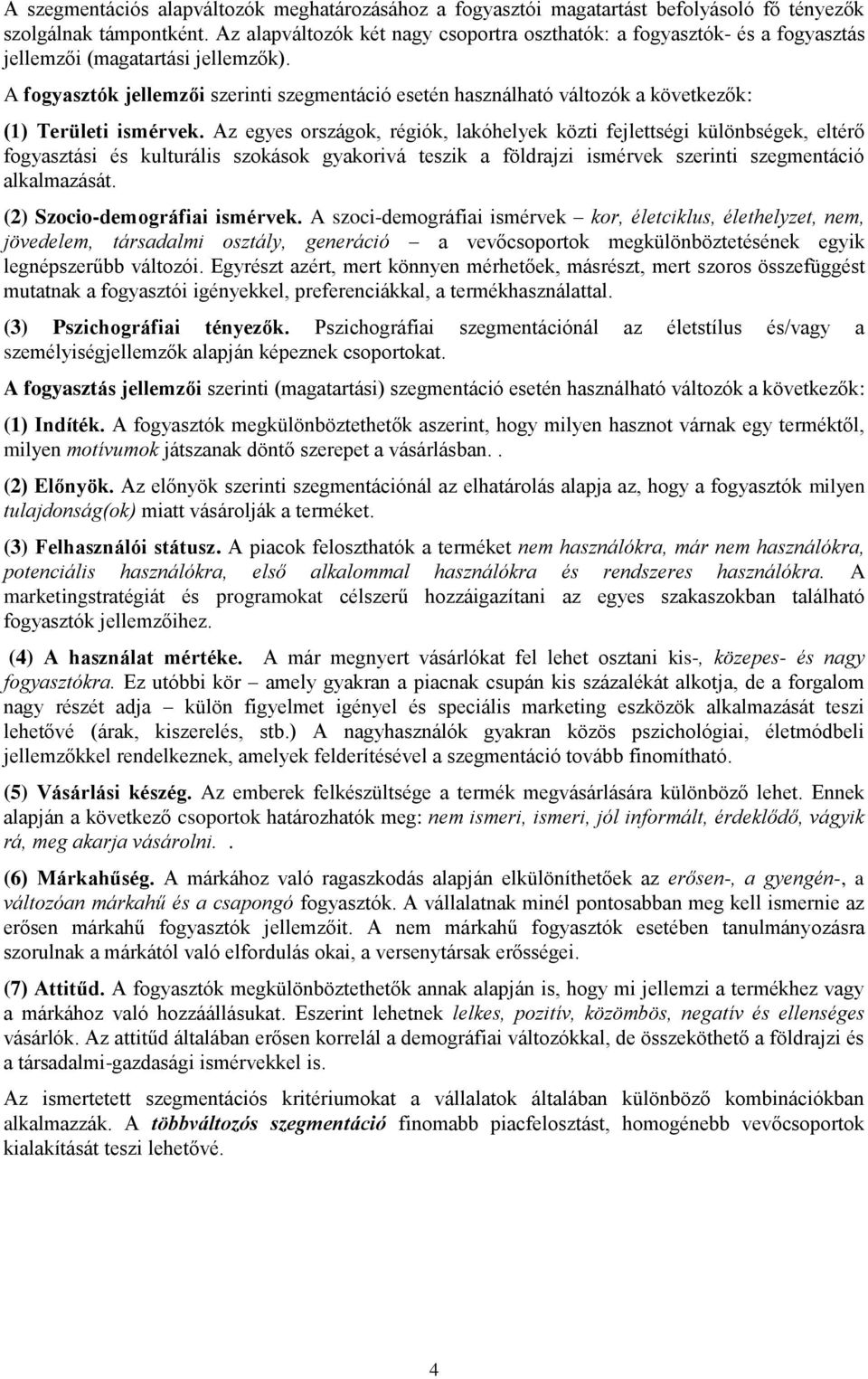 A fogyasztók jellemzői szerinti szegmentáció esetén használható változók a következők: (1) Területi ismérvek.