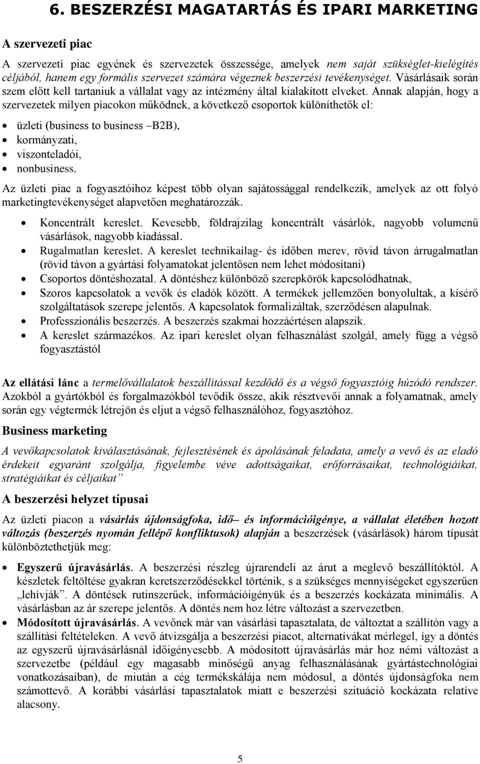 beszerzési tevékenységet. Vásárlásaik során szem előtt kell tartaniuk a vállalat vagy az intézmény által kialakított elveket.