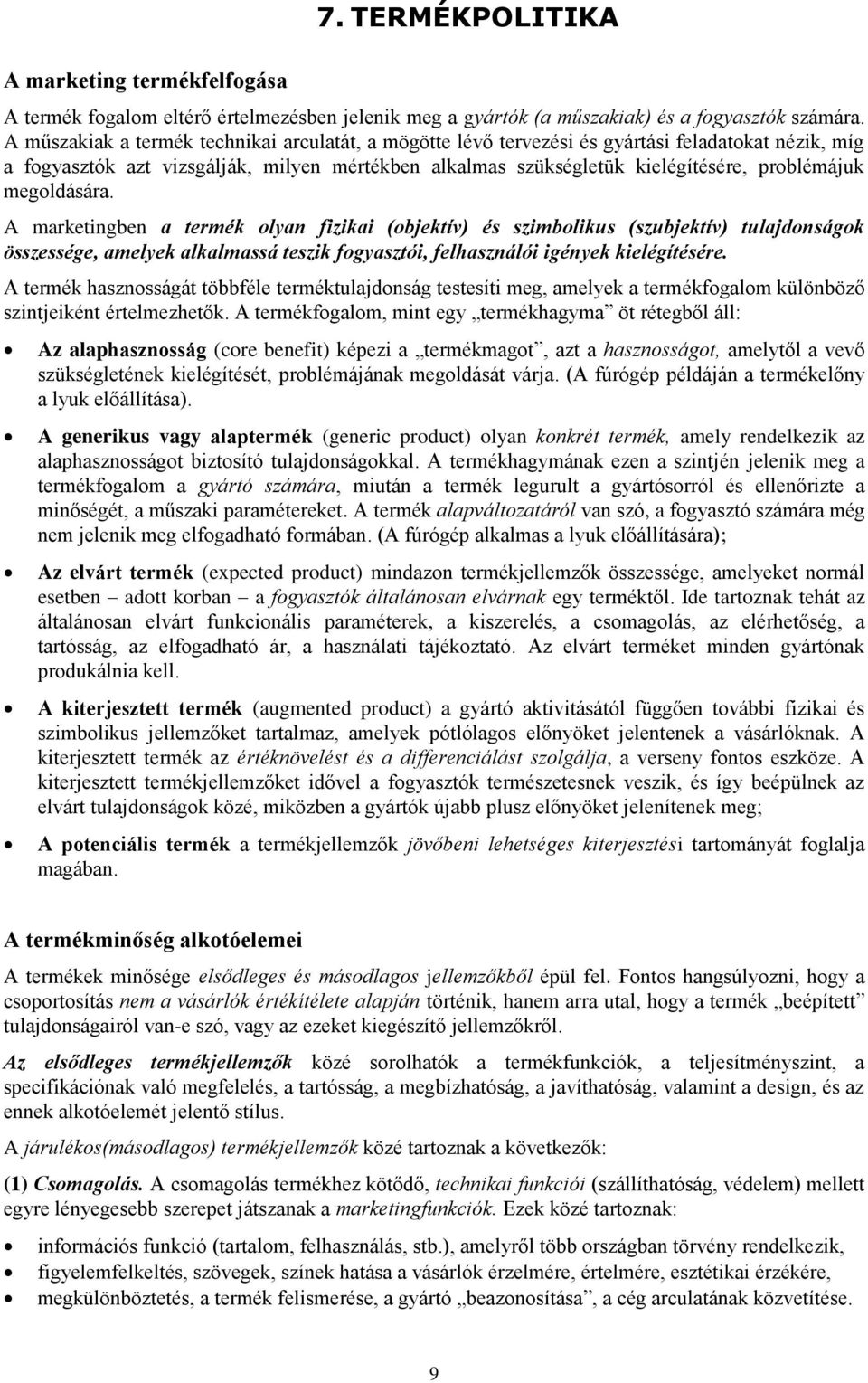 megoldására. A marketingben a termék olyan fizikai (objektív) és szimbolikus (szubjektív) tulajdonságok összessége, amelyek alkalmassá teszik fogyasztói, felhasználói igények kielégítésére.