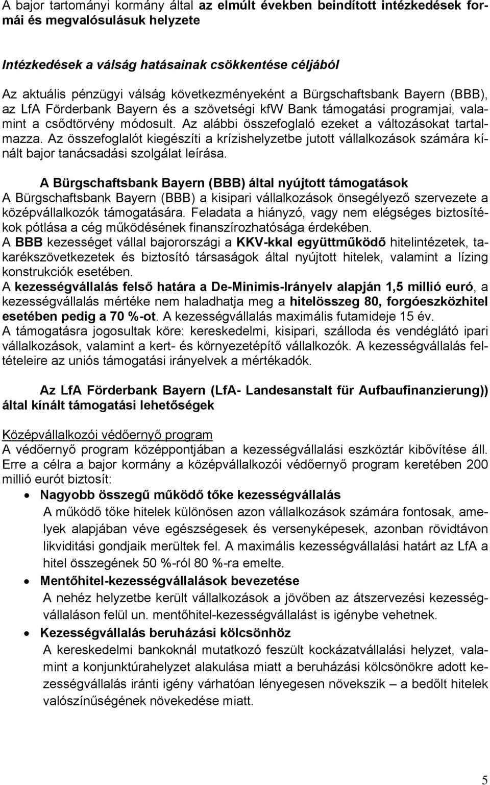 Az alábbi összefoglaló ezeket a változásokat tartalmazza. Az összefoglalót kiegészíti a krízishelyzetbe jutott vállalkozások számára kínált bajor tanácsadási szolgálat leírása.