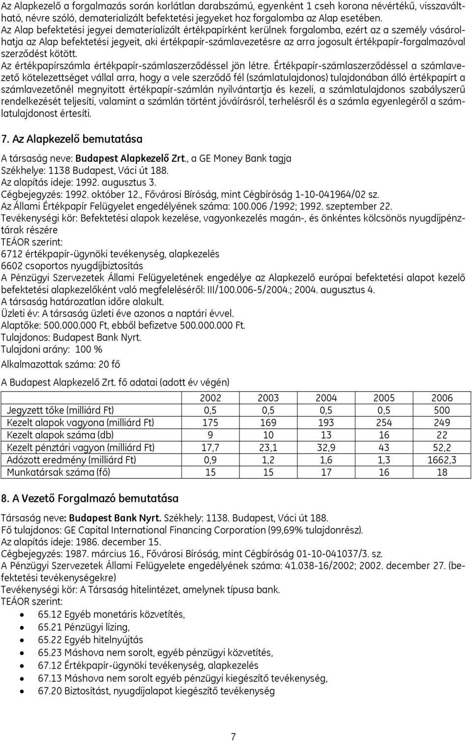 értékpapír-forgalmazóval szerződést kötött. Az értékpapírszámla értékpapír-számlaszerződéssel jön létre.