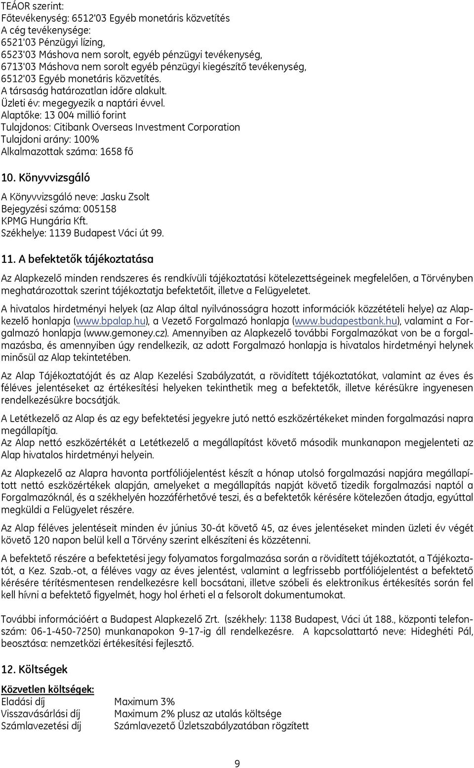 Alaptőke: 13 004 millió forint Tulajdonos: Citibank Overseas Investment Corporation Tulajdoni arány: 100% Alkalmazottak száma: 1658 fő 10.