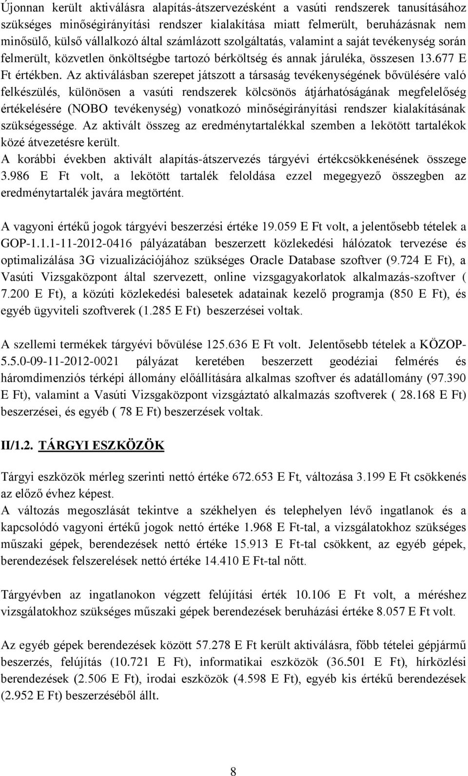 Az aktiválásban szerepet játszott a társaság tevékenységének bővülésére való felkészülés, különösen a vasúti rendszerek kölcsönös átjárhatóságának megfelelőség értékelésére (NOBO tevékenység)