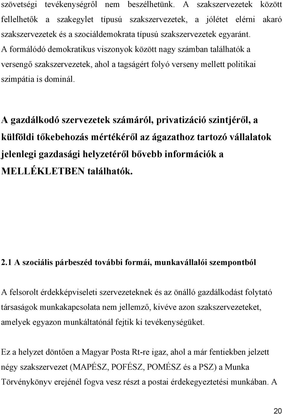 A formálódó demokratikus viszonyok között nagy számban találhatók a versengő szakszervezetek, ahol a tagságért folyó verseny mellett politikai szimpátia is dominál.