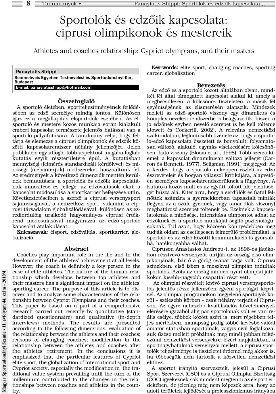 com Összefoglaló A sportoló életében, sportteljesítményének fejlôdésében az edzô személye mindig fontos. Különösen igaz ez a megállapítás élsportolók esetében.