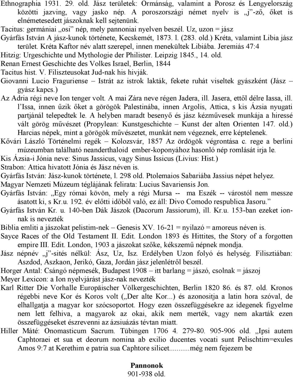 Uz, uzon = jász Gyárfás István A jász-kunok története, Kecskemét, 1873. l. (283. old.) Kréta, valamint Libia jász terület. Kréta Kaftor név alatt szerepel, innen menekültek Libiába.