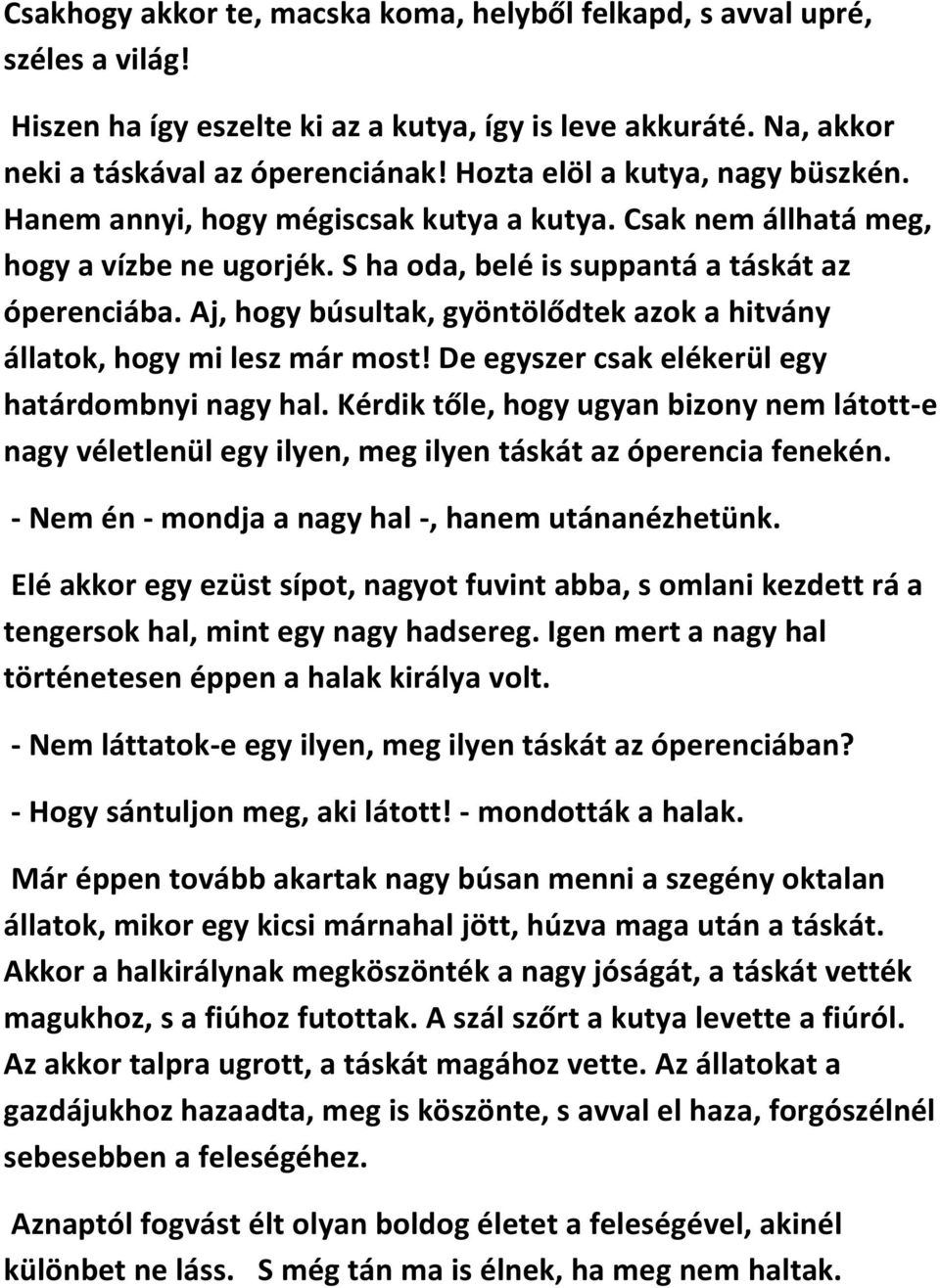 Aj, hogy búsultak, gyöntölődtek azok a hitvány állatok, hogy mi lesz már most! De egyszer csak elékerül egy határdombnyi nagy hal.