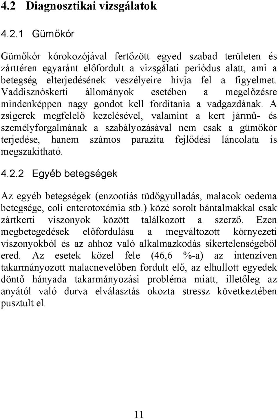 A zsigerek megfelelő kezelésével, valamint a kert jármű- és személyforgalmának a szabályozásával nem csak a gümőkór terjedése, hanem számos parazita fejlődési láncolata is megszakítható. 4.2.