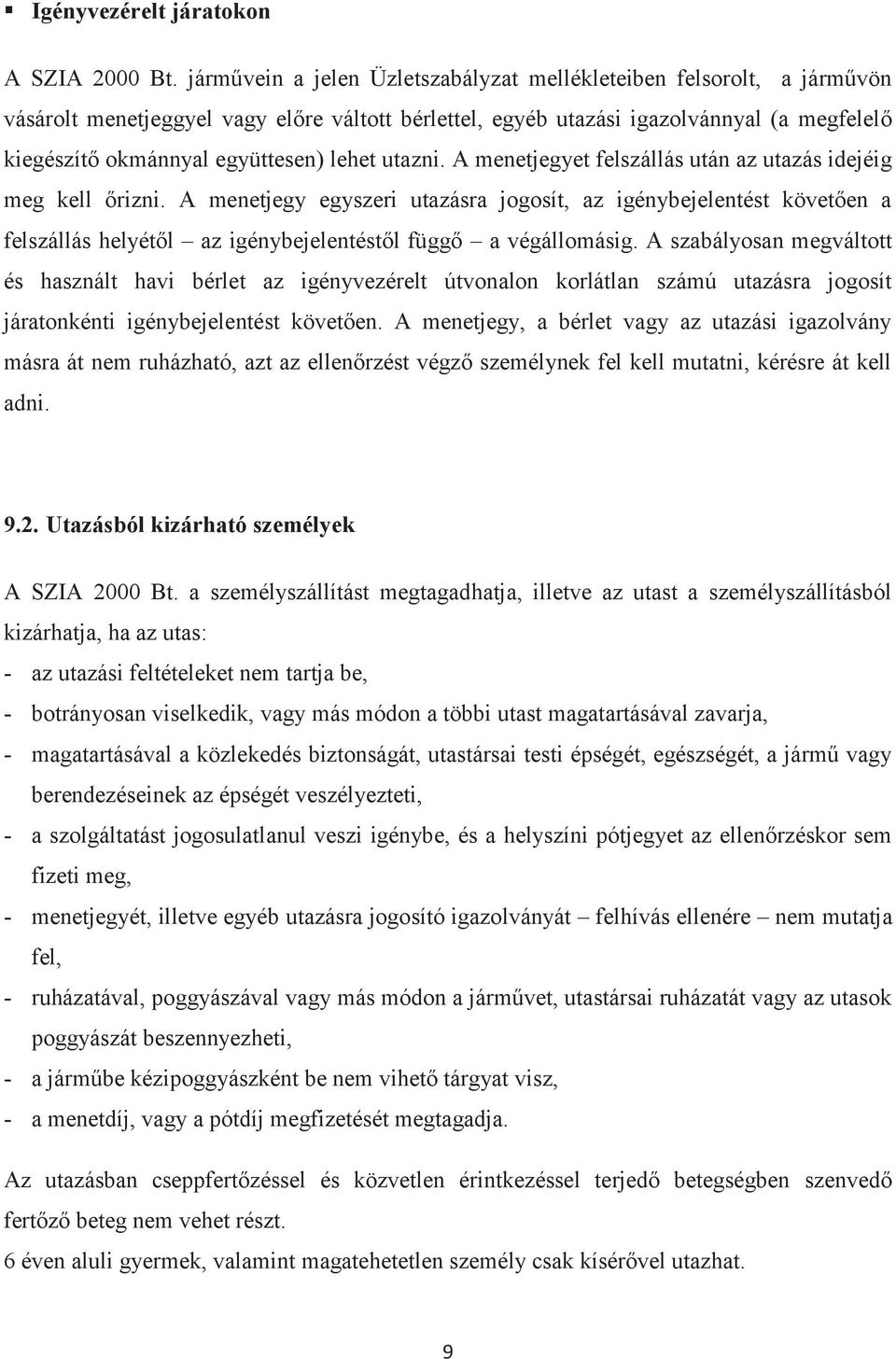 lehet utazni. A menetjegyet felszállás után az utazás idejéig meg kell őrizni.