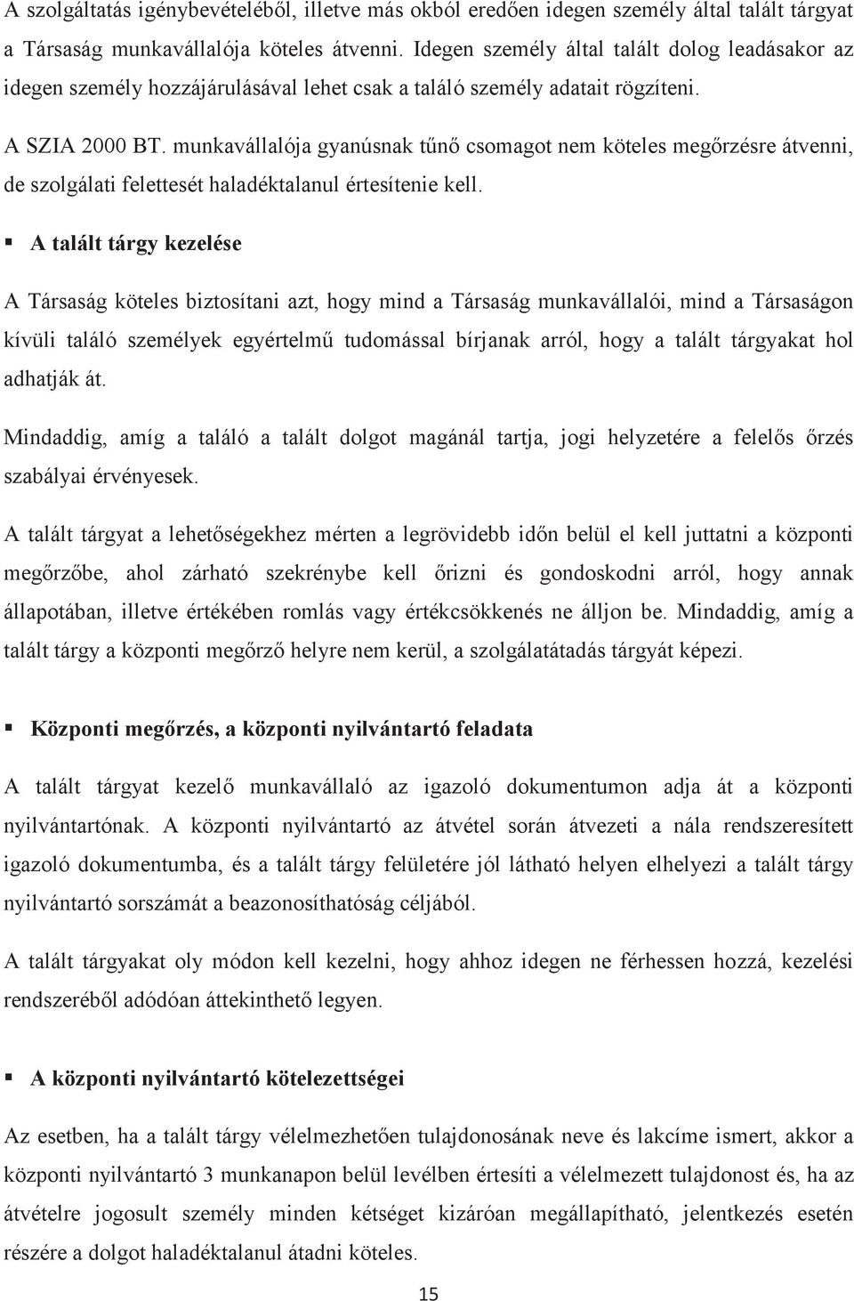 munkavállalója gyanúsnak tűnő csomagot nem köteles megőrzésre átvenni, de szolgálati felettesét haladéktalanul értesítenie kell.