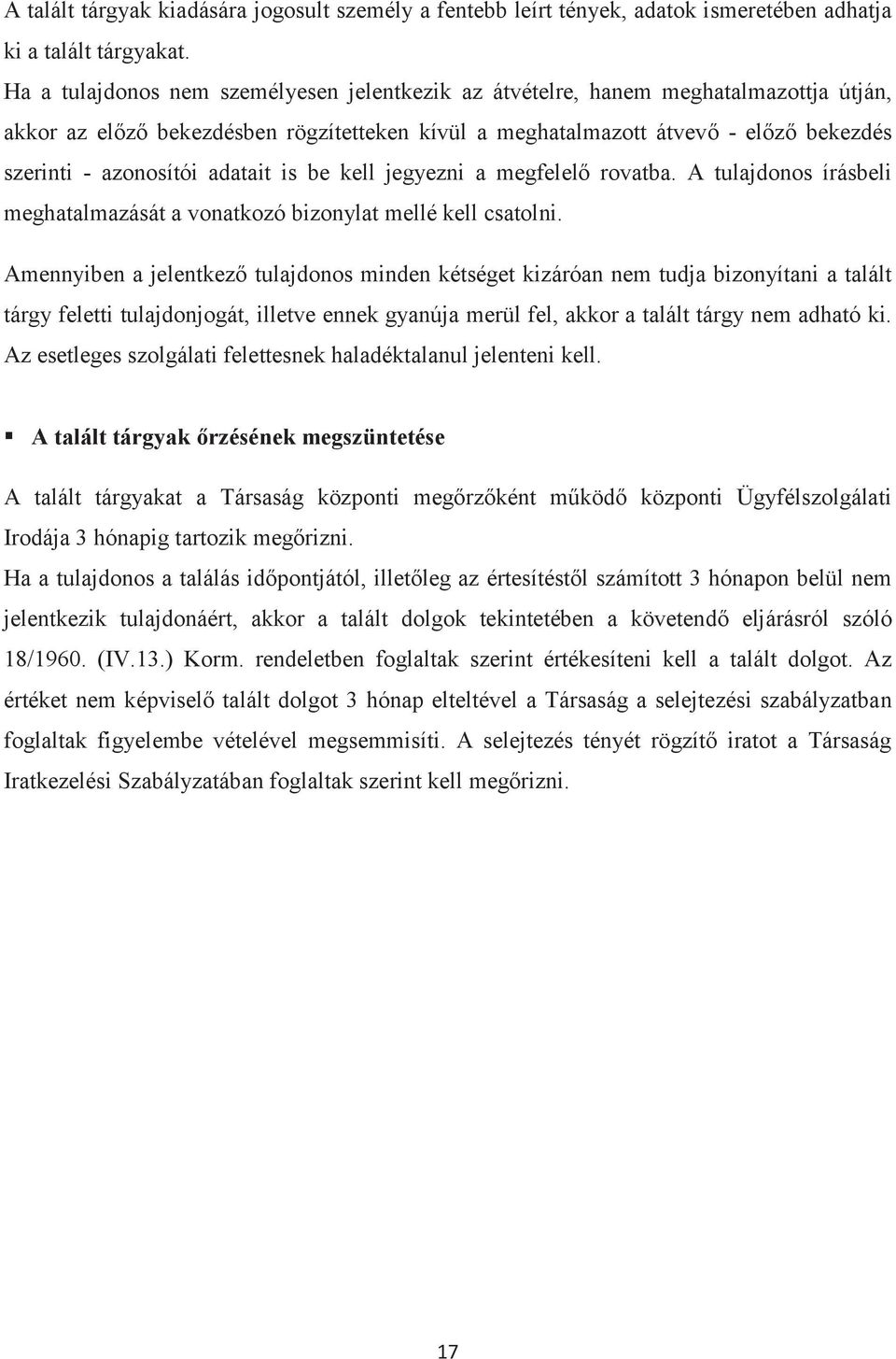 adatait is be kell jegyezni a megfelelő rovatba. A tulajdonos írásbeli meghatalmazását a vonatkozó bizonylat mellé kell csatolni.