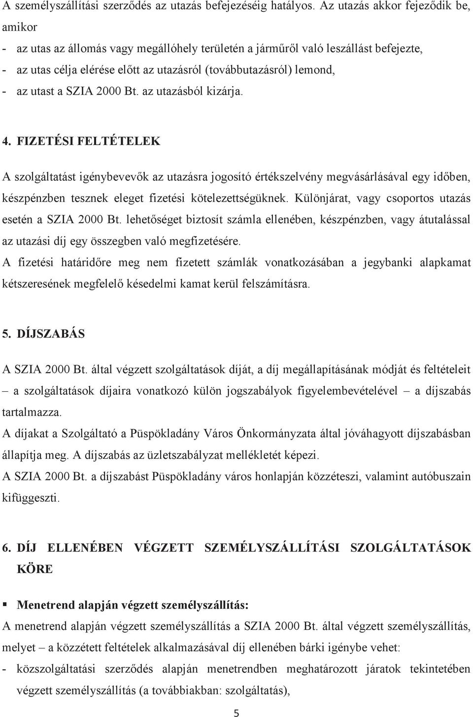 utast a SZIA 2000 Bt. az utazásból kizárja. 4.