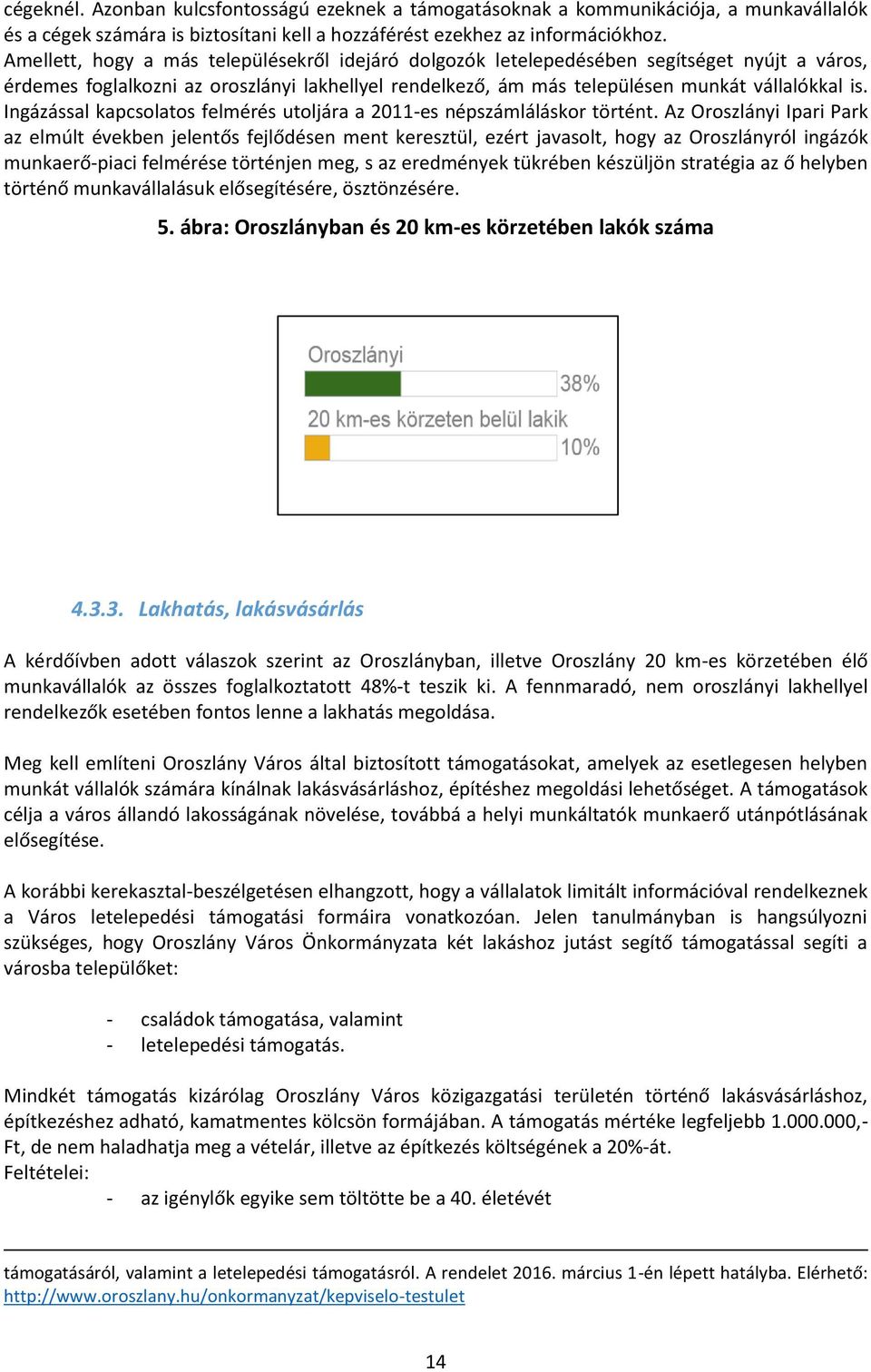 Ingázással kapcsolatos felmérés utoljára a 2011-es népszámláláskor történt.