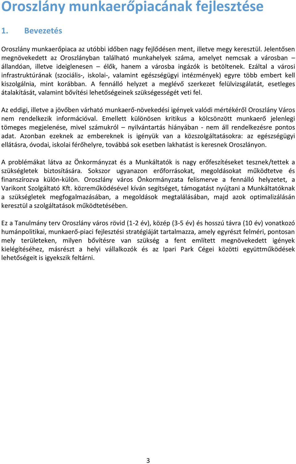 Ezáltal a városi infrastruktúrának (szociális-, iskolai-, valamint egészségügyi intézmények) egyre több embert kell kiszolgálnia, mint korábban.