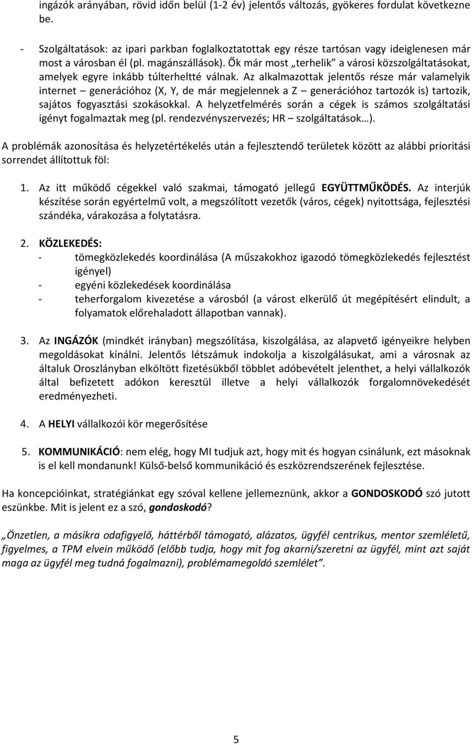 Ők már most terhelik a városi közszolgáltatásokat, amelyek egyre inkább túlterheltté válnak.