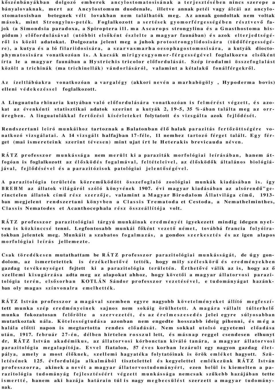 ma Ascarops strongylina és a Gnasthostoma hispidum ) előfordulásával (utóbbit elsőként észlelte a magyar faunában) és azok elterjedtségéről is közöl adatokat.