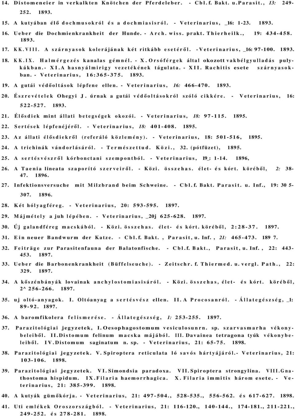 Halmérgezés kanalas gémnél. - X. Orsóférgek által okozott vakbélgyulladás pulykákban.- XI. A hasnyálmirigy vezetékének tágulata. - XII. Rachitis esete szárnyasokban. - Veterinarius, 16:365-375. 1893.