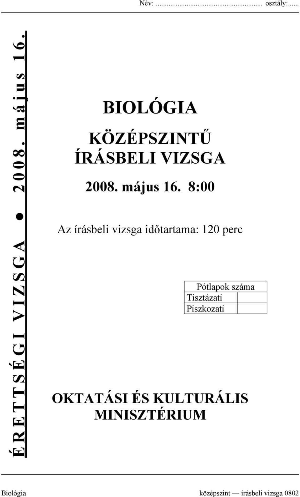 8:00 Az írásbeli vizsga időtartama: 120 perc Pótlapok száma