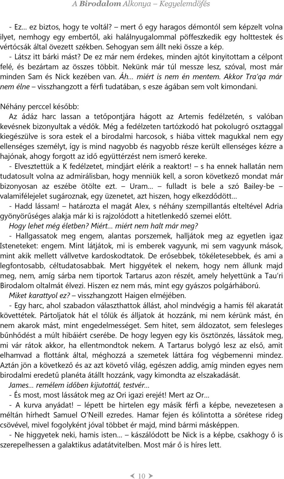 Nekünk már túl messze lesz, szóval, most már minden Sam és Nick kezében van. Áh miért is nem én mentem. Akkor Tra qa már nem élne visszhangzott a férfi tudatában, s esze ágában sem volt kimondani.