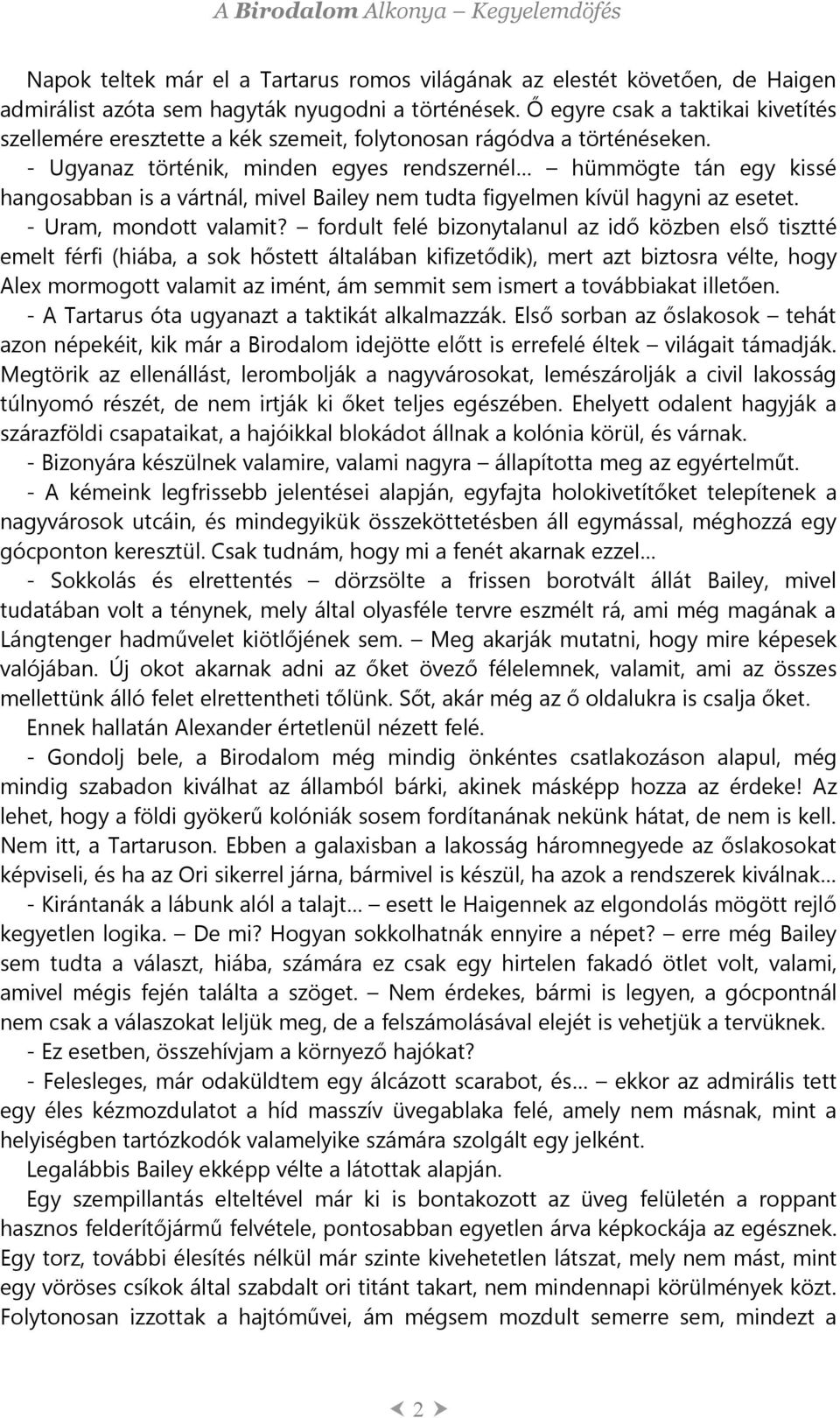 - Ugyanaz történik, minden egyes rendszernél hümmögte tán egy kissé hangosabban is a vártnál, mivel Bailey nem tudta figyelmen kívül hagyni az esetet. - Uram, mondott valamit?