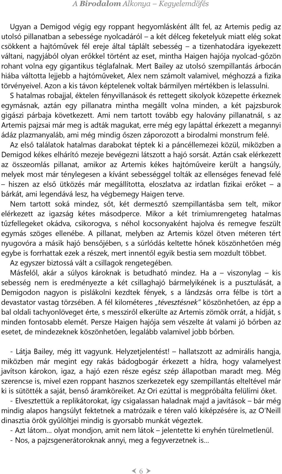 Mert Bailey az utolsó szempillantás árbocán hiába váltotta lejjebb a hajtóműveket, Alex nem számolt valamivel, méghozzá a fizika törvényeivel.