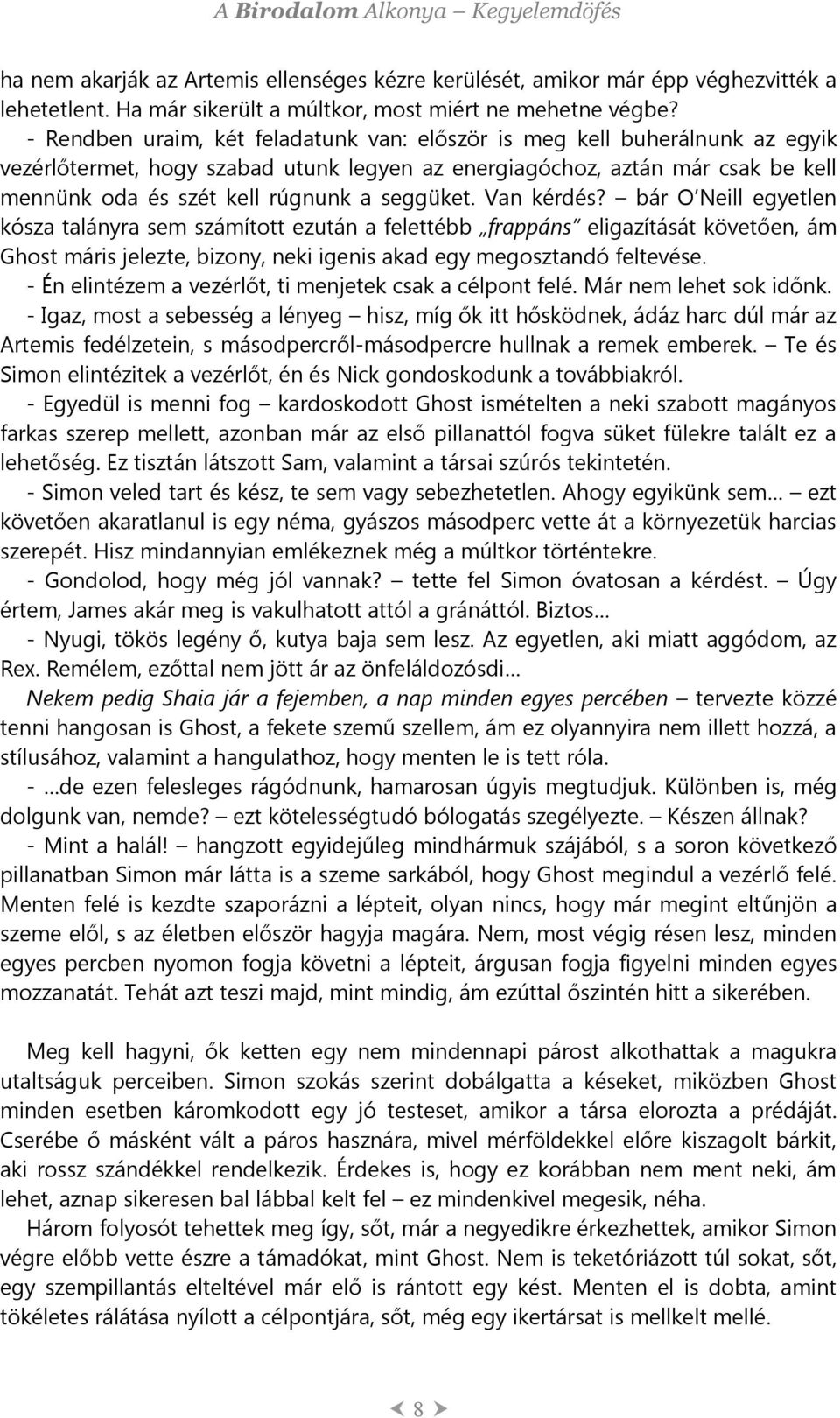 seggüket. Van kérdés? bár O Neill egyetlen kósza talányra sem számított ezután a felettébb frappáns eligazítását követően, ám Ghost máris jelezte, bizony, neki igenis akad egy megosztandó feltevése.