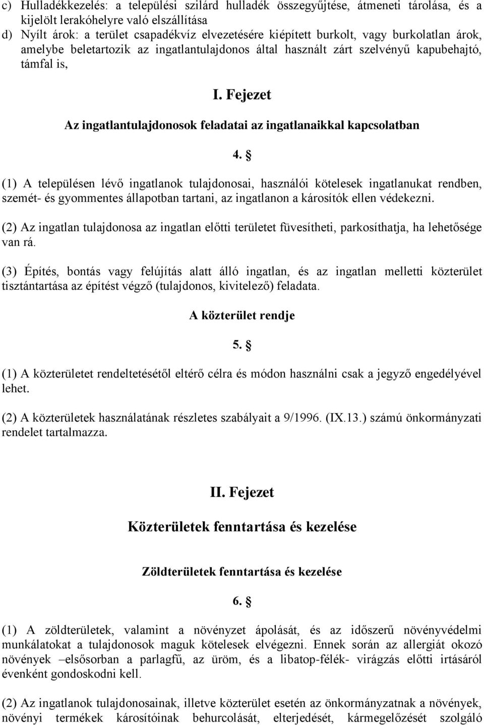 (1) A településen lévő ingatlanok tulajdonosai, használói kötelesek ingatlanukat rendben, szemét- és gyommentes állapotban tartani, az ingatlanon a károsítók ellen védekezni.