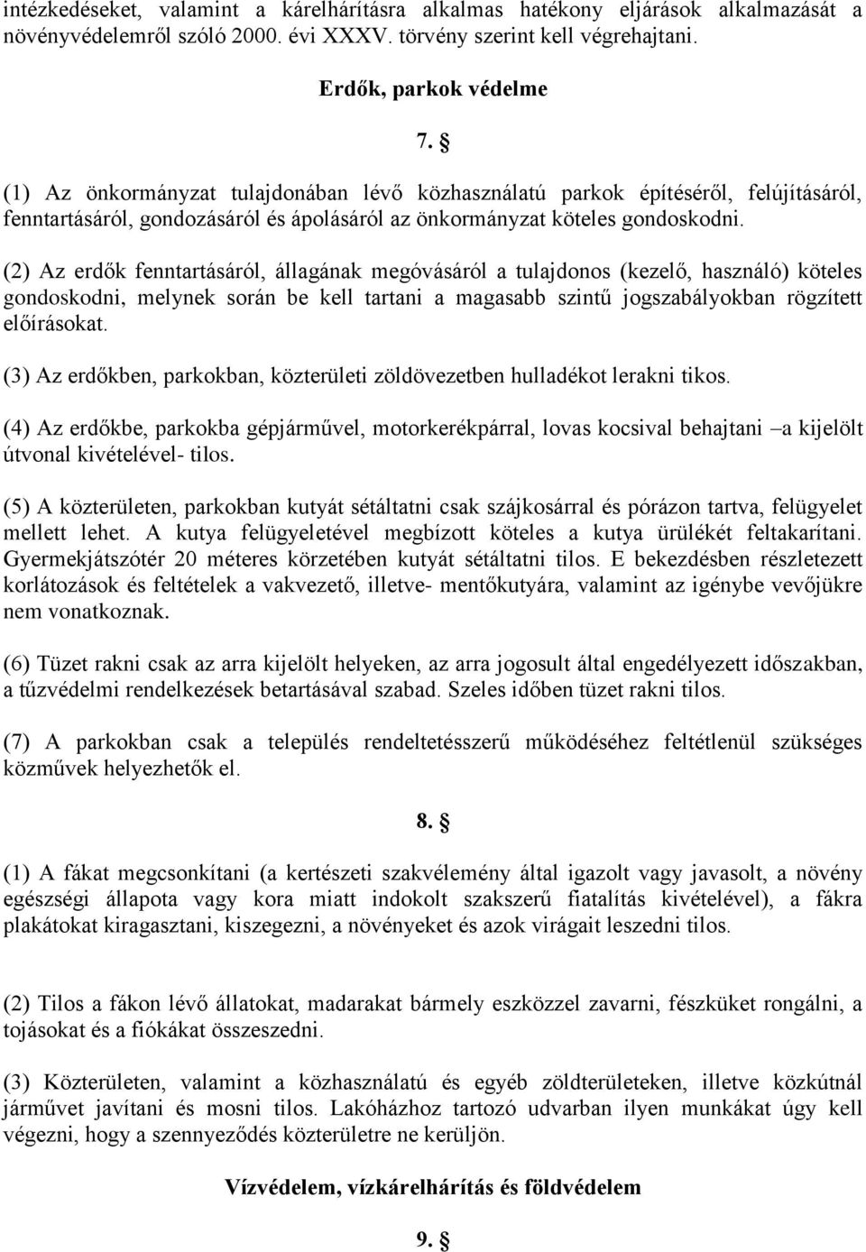 (2) Az erdők fenntartásáról, állagának megóvásáról a tulajdonos (kezelő, használó) köteles gondoskodni, melynek során be kell tartani a magasabb szintű jogszabályokban rögzített előírásokat.